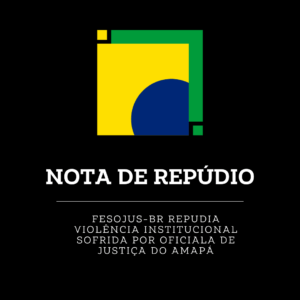 Leia mais sobre o artigo FESOJUS-BR repudia violência institucional sofrida por Oficiala de Justiça do Amapá
